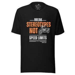 Break Stereotypes, Not Speed Limits Unisex T-shirt (BLACK) - MOTORESS